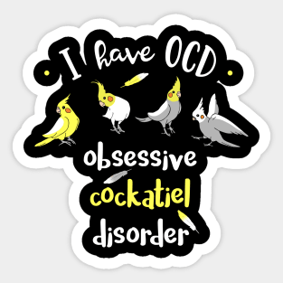 I have OCD - obsessive COCKATIEL disorder Sticker